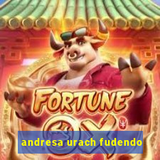 andresa urach fudendo